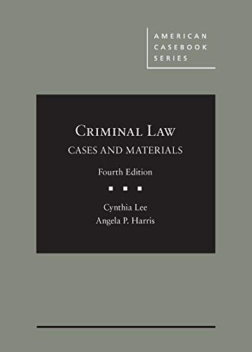 Criminal Law Cases and Materials, Lee & Harris, Fourth Edition