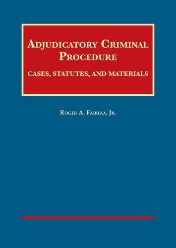 Adjudicatory Criminal Procedure: Cases, Statutes, and Materials (University Casebook Series)