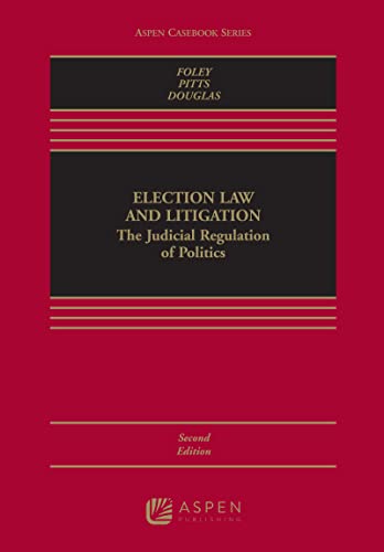 Election Law and Litigation The Judicial Regulation of Politics [Including Connected Ebook] (Aspen Casebook) 2nd Edward B. Foley