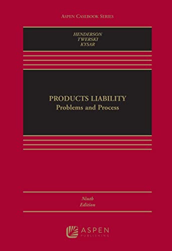 Products Liability Problems and Process [Including Connected Ebook] (Aspen Casebook) 9th James A. Henderson Jr.