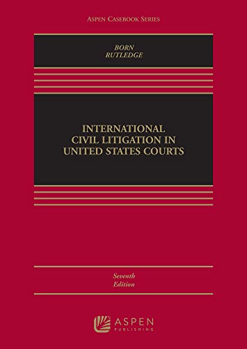 International Civil Litigation in United States Courts (Aspen Casebook) 7th Gary B. Born