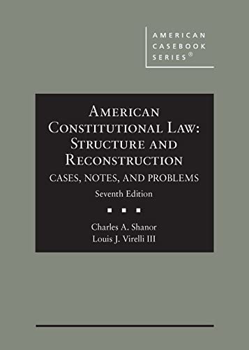 American Constitutional Law: Structure and Reconstruction Cases Notes and Problems - 7th Edition - Charles Shanor