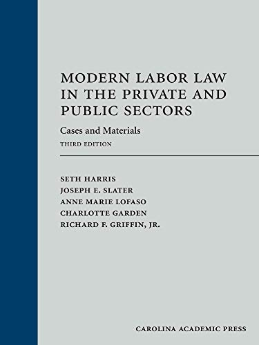 Modern Labor Law in the Private and Public Sectors: Cases and Materials - Seth Harris - 3rd Edition