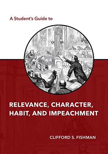 A Student's Guide to Relevance, Character, Habit, and Impeachment (The Student's Guide Series)