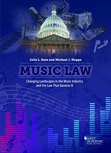Music Law: Changing Landscapes in the Music Industry and the Law That Governs It (American Casebook Series)
