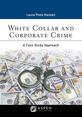 White Collar and Corporate Crime A Case Study Approach Criminal Justice  Hansen, Laura Pinto