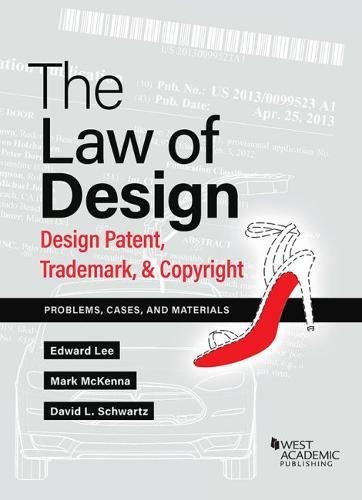 The Law of Design: Design Patents, Trademarks, & Copyright, Problems, Cases, and Materials (American Casebook Series)