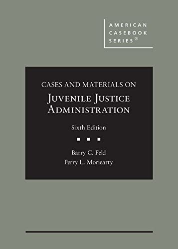 Cases and Materials on Juvenile Justice Administration (American Casebook Series)