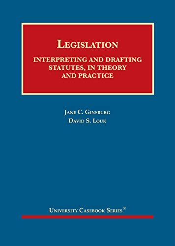 Legislation: Interpreting and Drafting Statutes, in Theory and Practice (University Casebook Series) cover