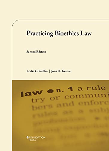 Practicing Bioethics Law (University Casebook Series)
