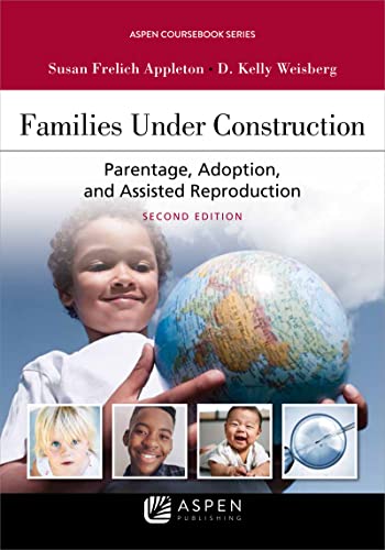 Families Under Construction Parentage Adoption and Assisted Reproduction (Aspen Casebook) Series 2nd Appleton, Susan Frelich