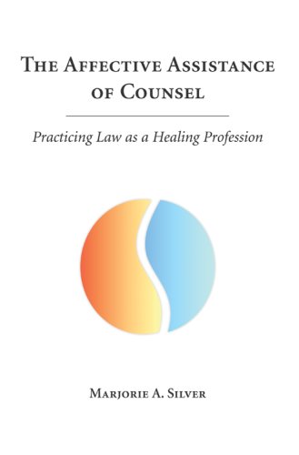 The Affective Assistance of Counsel: Practicing Law as a Healing Profession