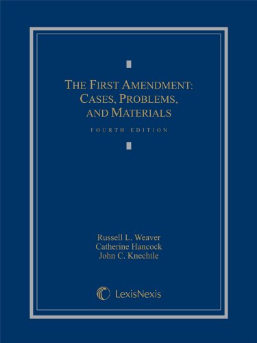The First Amendment: Cases, Problems, and Materials - 4th Edition - Russell L. Weaver