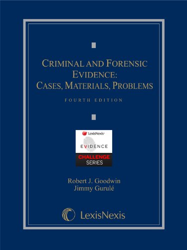 Criminal and Forensic Evidence: Cases, Materials, Problems - 4th Edition - Robert Goodwin