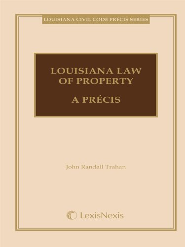 Louisiana Law of Property, A Précis - J. Randall Trahan