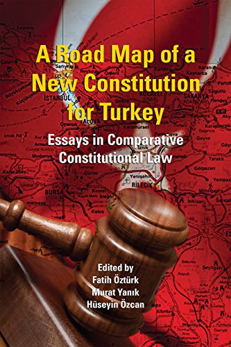A Road Map of a New Constitution for Turkey: Essays in Comparative Constitutional Law