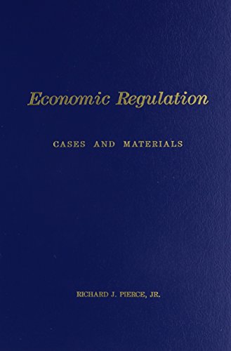 Economic Regulation Cases and Materials - Richard J. Pierce, Jr.