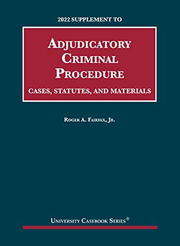Adjudicatory Criminal Procedure, Cases, Statutes, and Materials, 2022 Supplement (University Casebook Series)