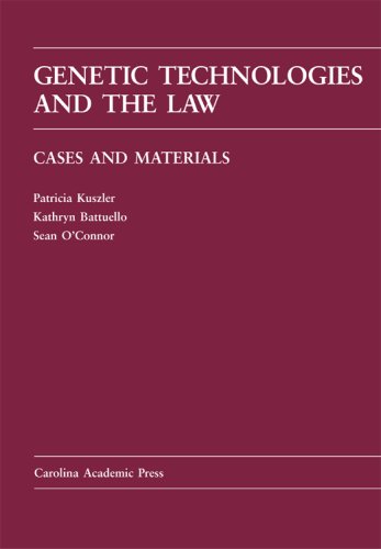 Genetic Technologies and the Law: Cases and Materials - Patricia C. Kuszler