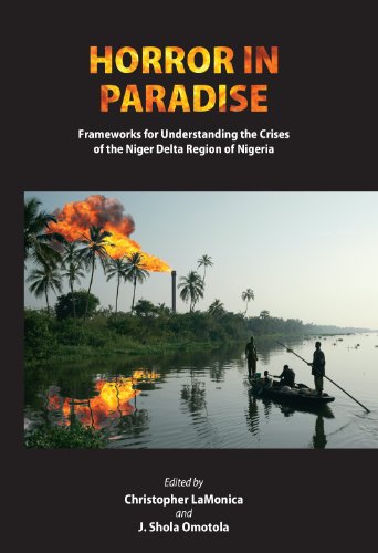Horror in Paradise: Frameworks for Understanding the Crises of the Niger Delta Region of Nigeria (African World Series)