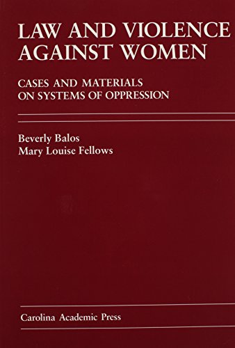 Law and Violence Against Women: Cases and Materials on Systems of Oppression - Beverly Balos