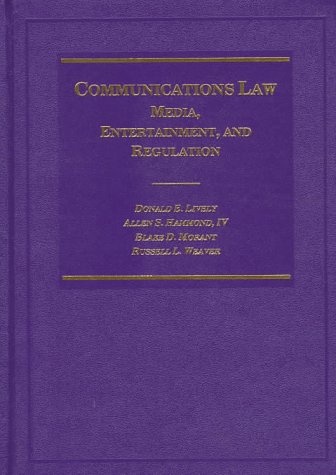 Communications Law: Media, Entertainment, and Regulation - Donald Lively