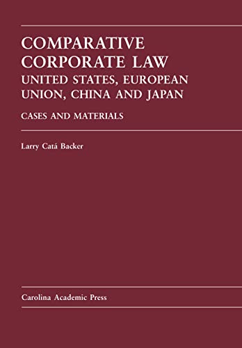 Comparative Corporate Law: United States, European Union, China, and Japan: Cases and Materials - Larry CatÃ¡ Backer