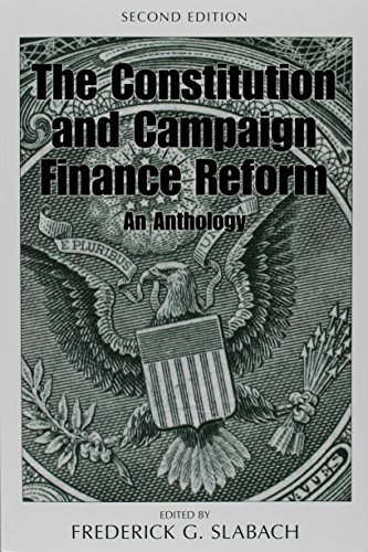 The Constitution and Campaign Finance Reform: An Anthology - 2nd Edition - Frederick G. Slabach