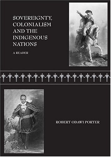 Sovereignty, Colonialism, And The Future Of The Indigenous Nations: A Reader - Robert Odawi Porter