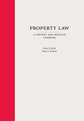 Property Law: A Context and Practice Casebook (Context and Practice Series)