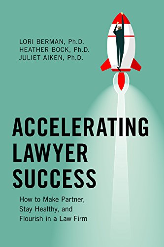 Accelerating Lawyer Success: How to Make Partner, Stay Healthy, and Flourish in a Law Firm