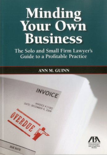 Minding Your Own Business: The Solo and Small Firm Lawyer's Guide to a Profitable Practice cover