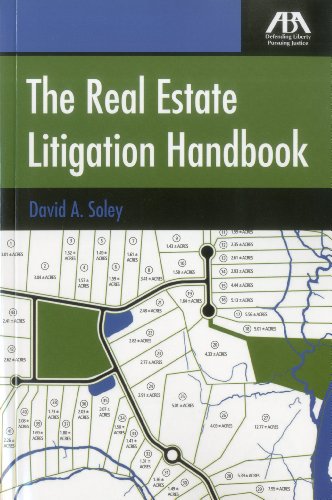 The Real Estate Litigation Handbook - David A Soley