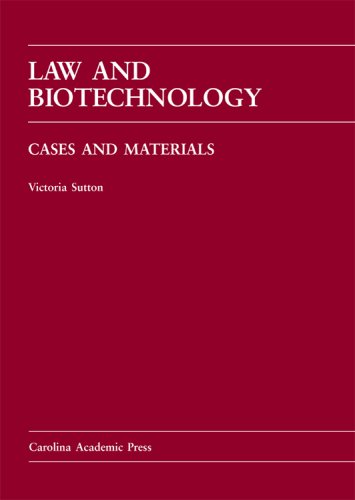 Law and Biotechnology: Cases and Materials - Victoria Sutton