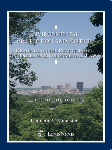 Environmental Protection and Justice: Readings on the Practice and Purposes of Environmental Law - 3rd Edition - Kenneth Manaster