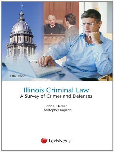 Illinois Criminal Law Student Edition - 5th Edition - John F. Decker