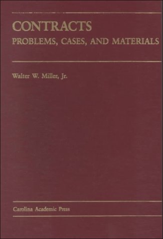 Contracts: Problems, Cases, and Materials - Walter W. Miller, Jr.