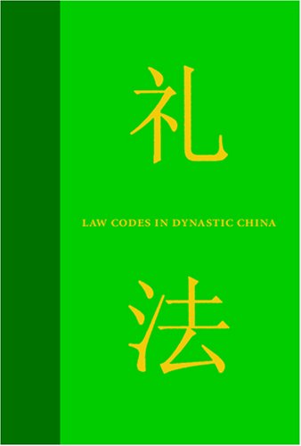 Law Codes in Dynastic China: A Synopsis of Chinese Legal History in the Thirty Centuries from Zhou to Qing