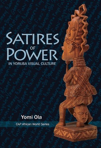 Satires of Power in Yoruba Visual Culture (African World Series)