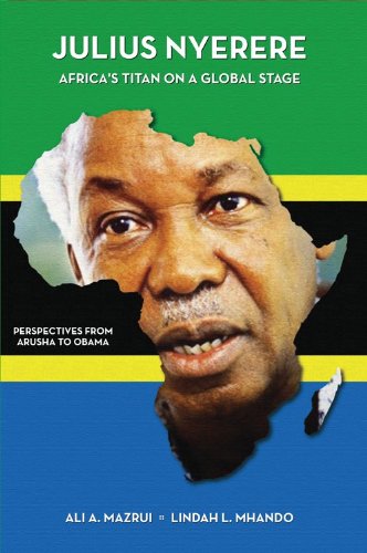 Julius Nyerere, Africa's Titan on a Global Stage: Perspectives from Arusha to Obama (Carolina Academic Press African World)