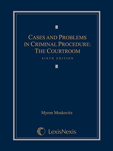 Cases and Problems in Criminal Procedure: The Courtroom