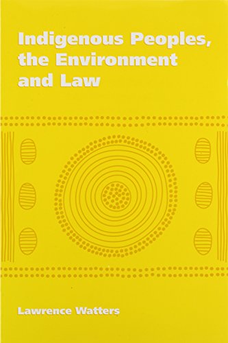 Indigenous Peoples, the Environment and Law - Lawrence Watters