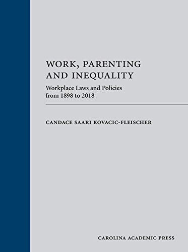 Work, Parenting and Inequality: Workplace Laws and Policies from 1898 to 2018