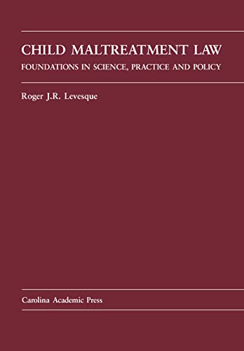 Child Maltreatment Law: Foundations in Science, Practice and Policy - Roger J.R. Levesque