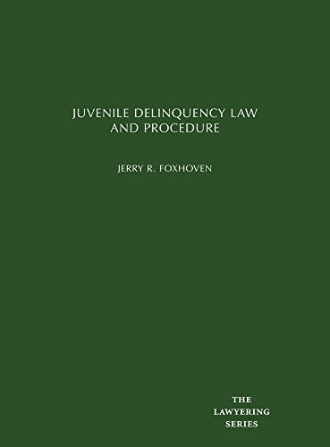 Juvenile Delinquency Law and Procedure (Lawyering Series)