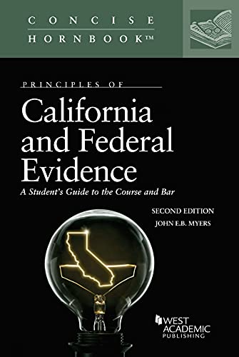 Principles of California and Federal Evidence, A Student's Guide to the Course and Bar (Concise Hornbook Series) cover