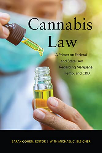 Cannabis Law: A Primer on Federal and State Law Regarding Marijuana, Hemp, and CBD - Barak Cohen