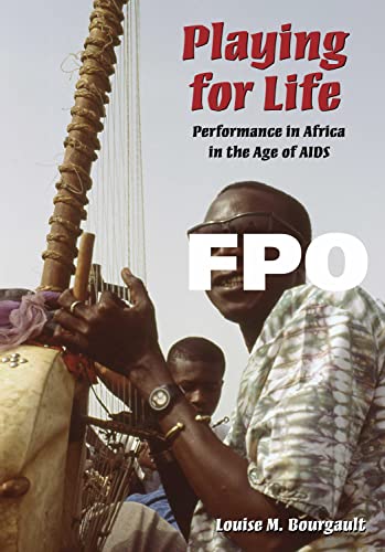 Playing for Life: Performance in Africa in the Age of AIDS - Louise M. Bourgault