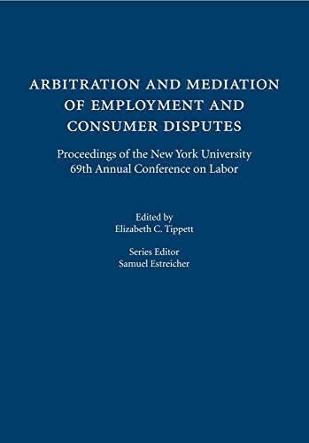 Arbitration and Mediation of Employment and Consumer Disputes: Proceedings of the New York University 69th Annual Conference on Labor