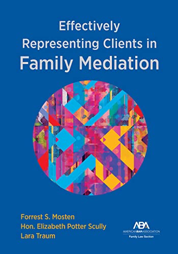 Effectively Representing Clients in Family Mediation - Forrest S Mosten